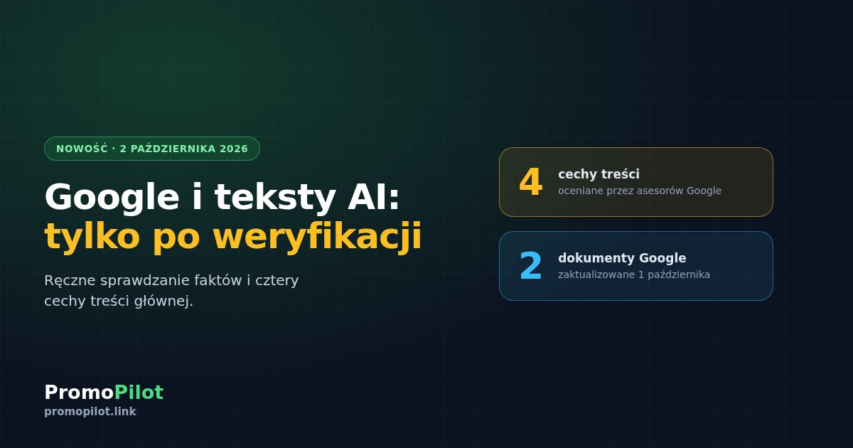 Google aktualizuje wytyczne o treściach AI: ręczne sprawdzanie faktów i cztery cechy treści głównej